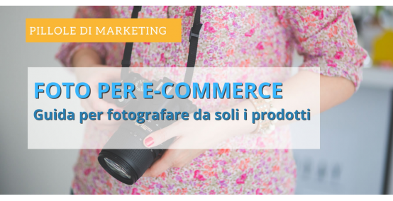 Come fare foto ai prodotti per e-commerce da soli. I nostri trucchi